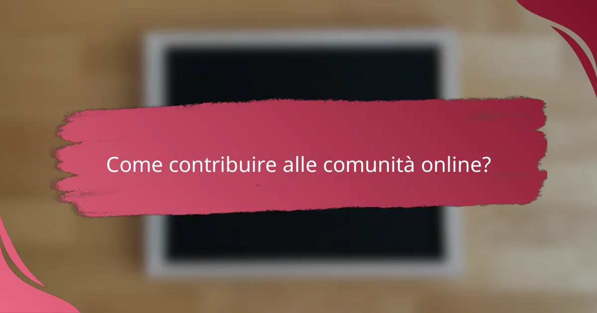Come contribuire alle comunità online?