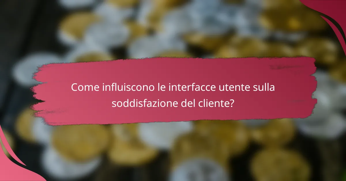 Come influiscono le interfacce utente sulla soddisfazione del cliente?