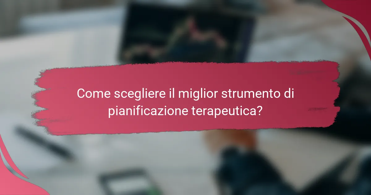 Come scegliere il miglior strumento di pianificazione terapeutica?