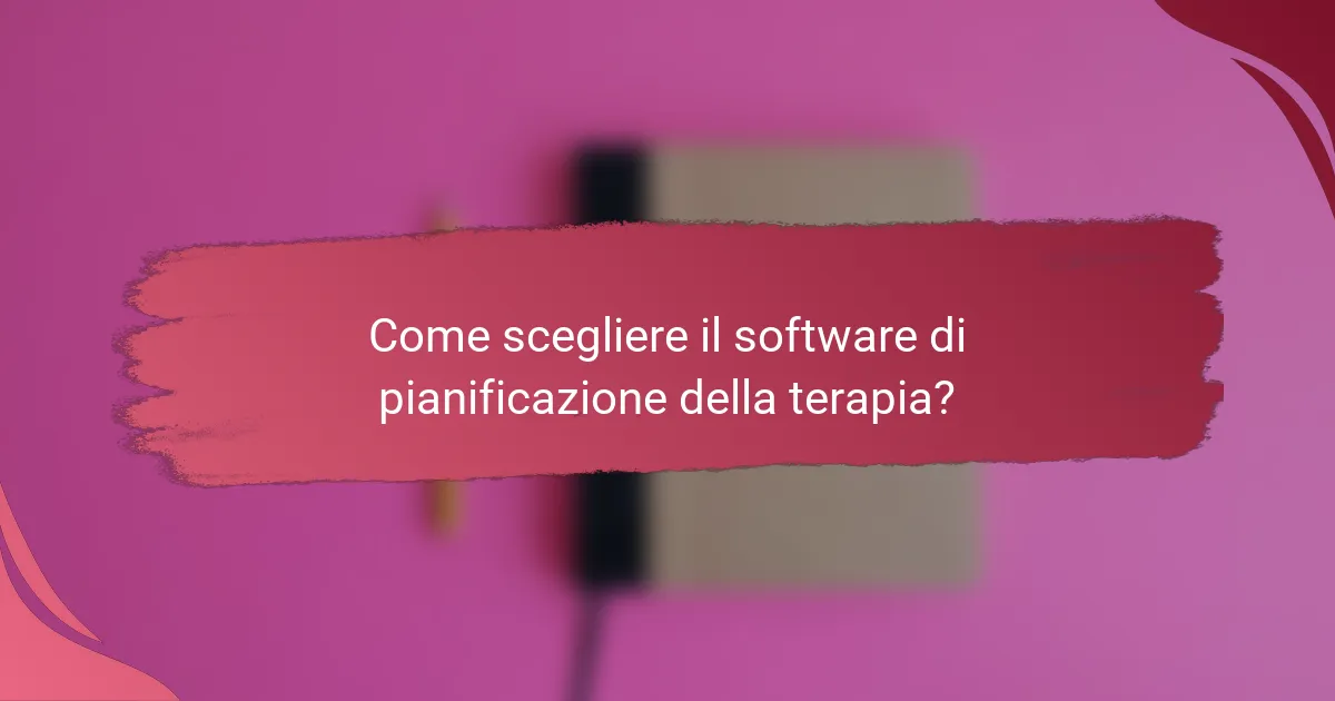 Come scegliere il software di pianificazione della terapia?