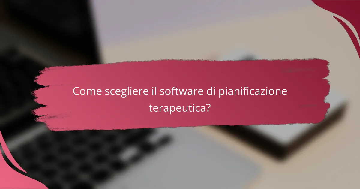 Come scegliere il software di pianificazione terapeutica?