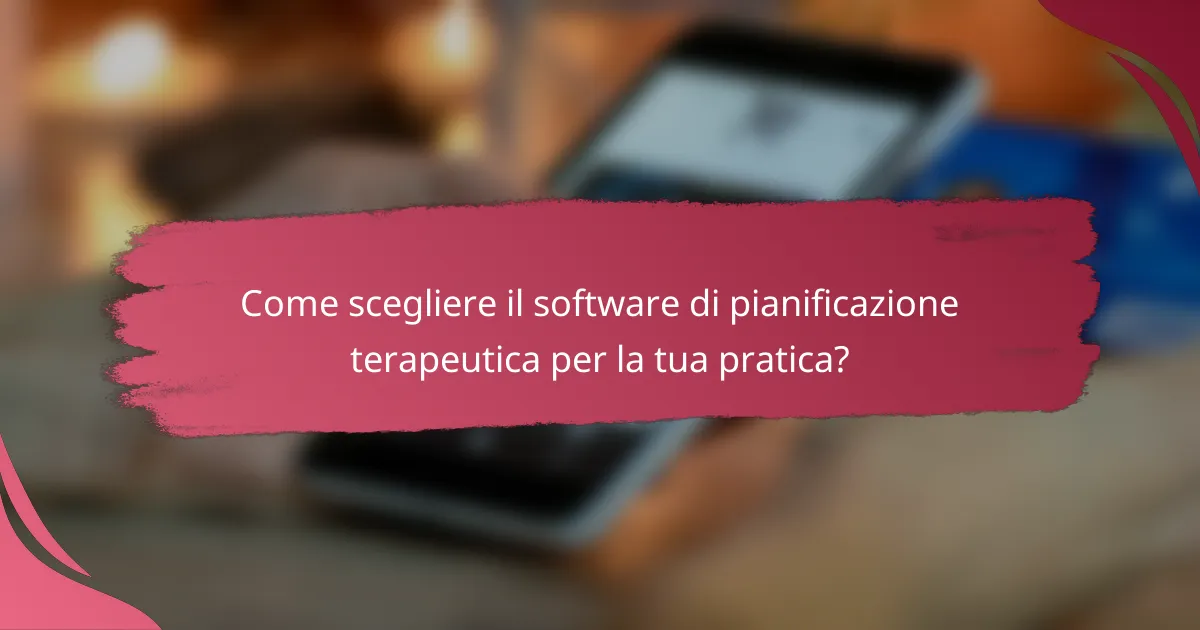 Come scegliere il software di pianificazione terapeutica per la tua pratica?