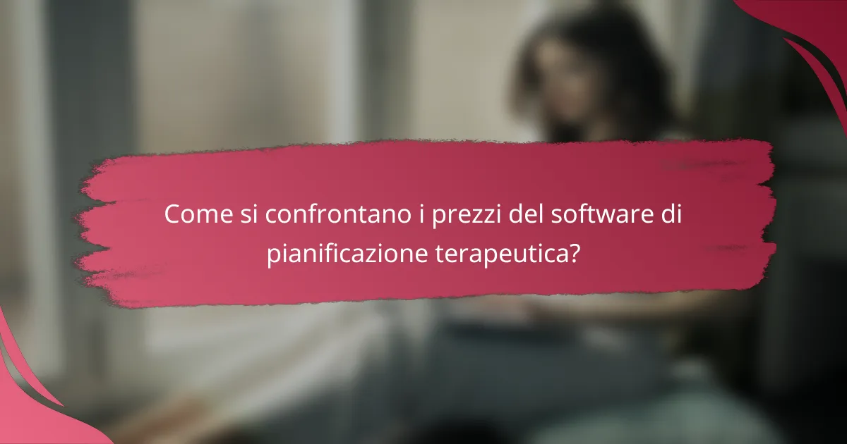 Come si confrontano i prezzi del software di pianificazione terapeutica?