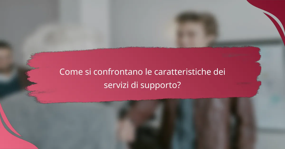 Come si confrontano le caratteristiche dei servizi di supporto?