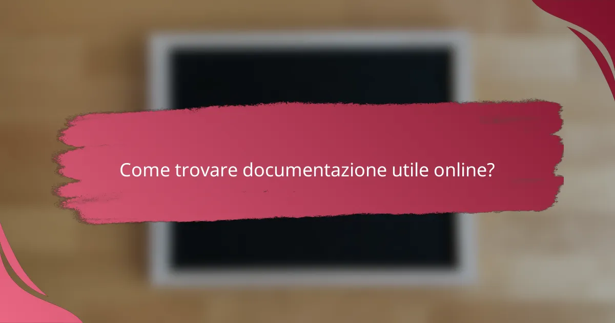 Come trovare documentazione utile online?