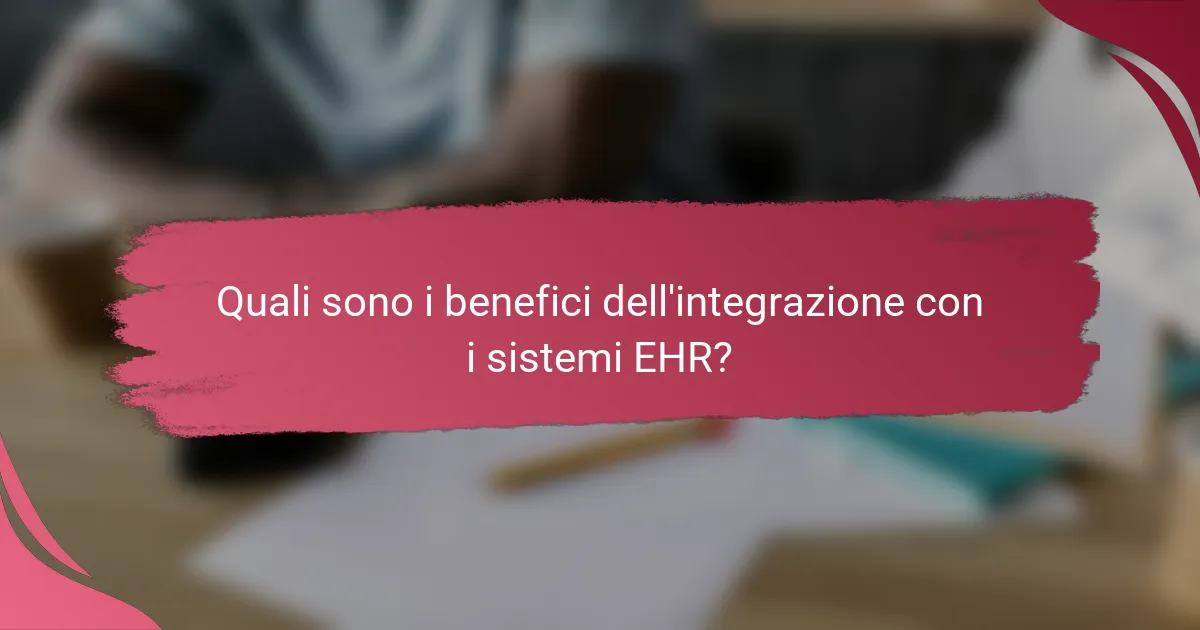 Quali sono i benefici dell'integrazione con i sistemi EHR?