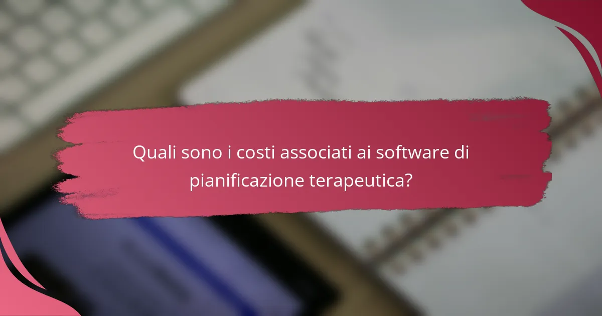Quali sono i costi associati ai software di pianificazione terapeutica?