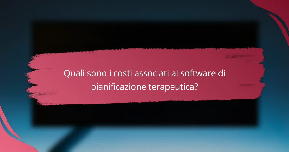 Quali sono i costi associati al software di pianificazione terapeutica?