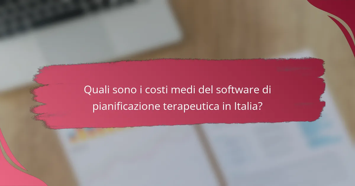 Quali sono i costi medi del software di pianificazione terapeutica in Italia?