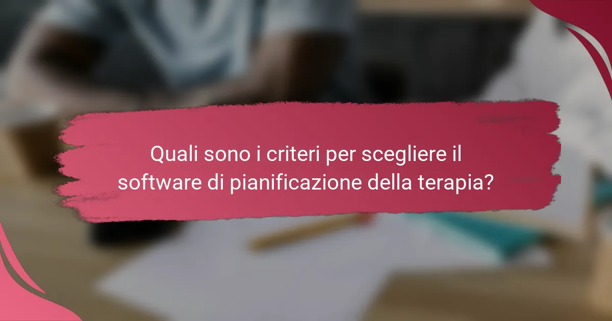 Quali sono i criteri per scegliere il software di pianificazione della terapia?