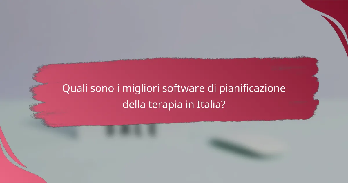 Quali sono i migliori software di pianificazione della terapia in Italia?