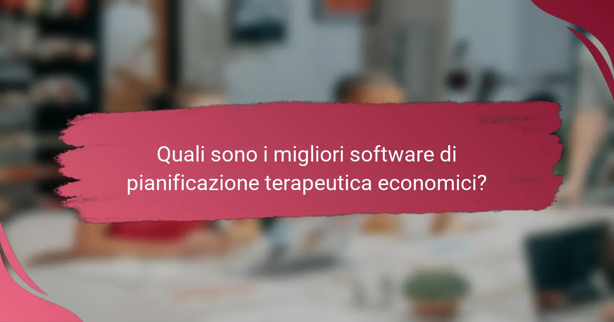 Quali sono i migliori software di pianificazione terapeutica economici?