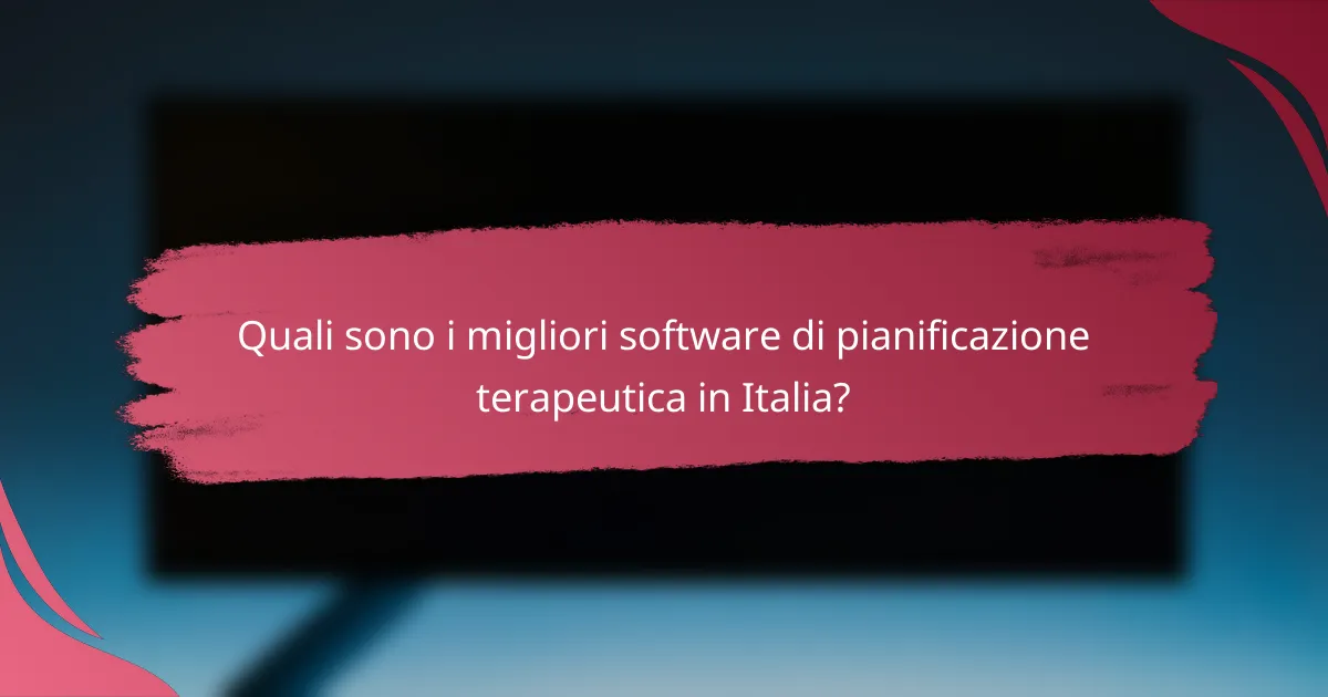 Quali sono i migliori software di pianificazione terapeutica in Italia?