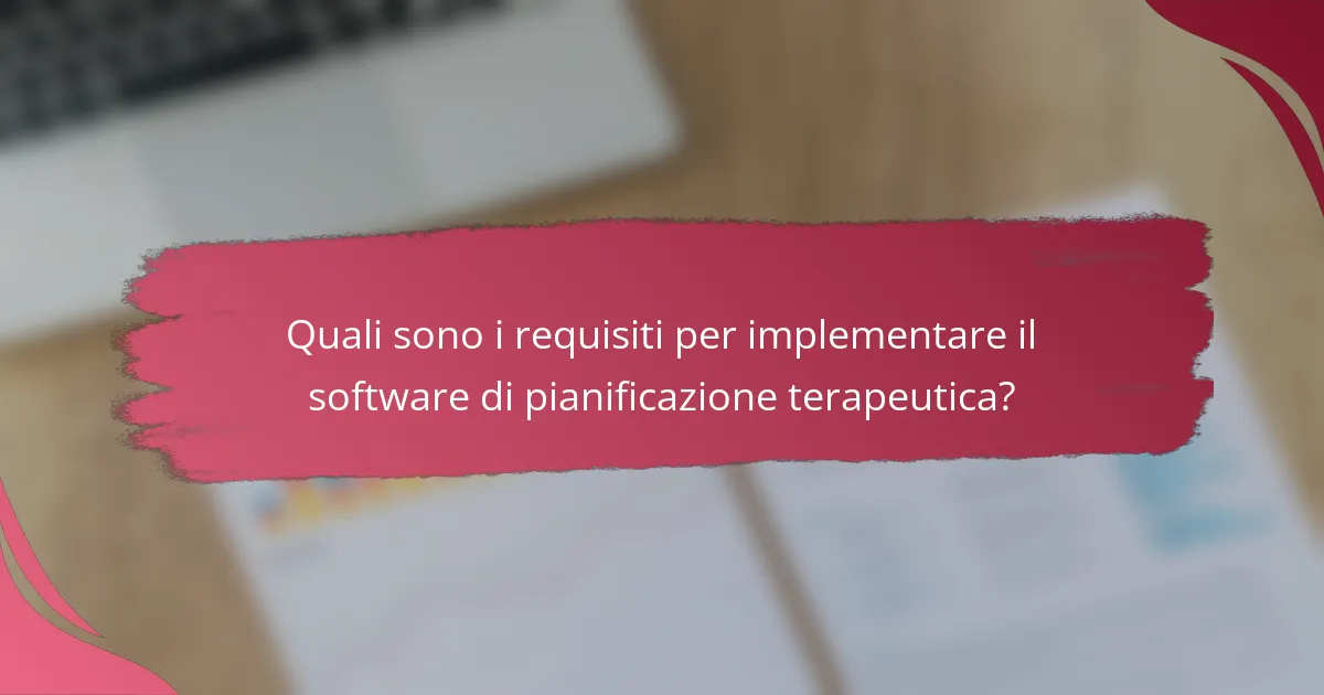 Quali sono i requisiti per implementare il software di pianificazione terapeutica?