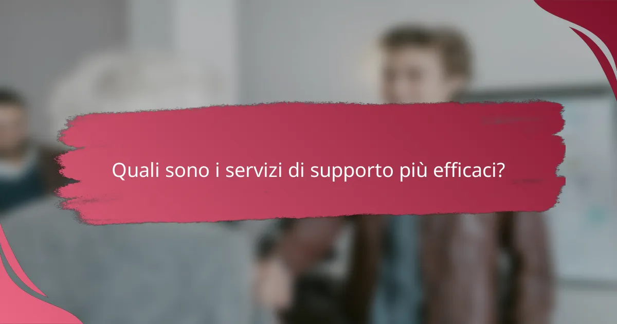 Quali sono i servizi di supporto più efficaci?