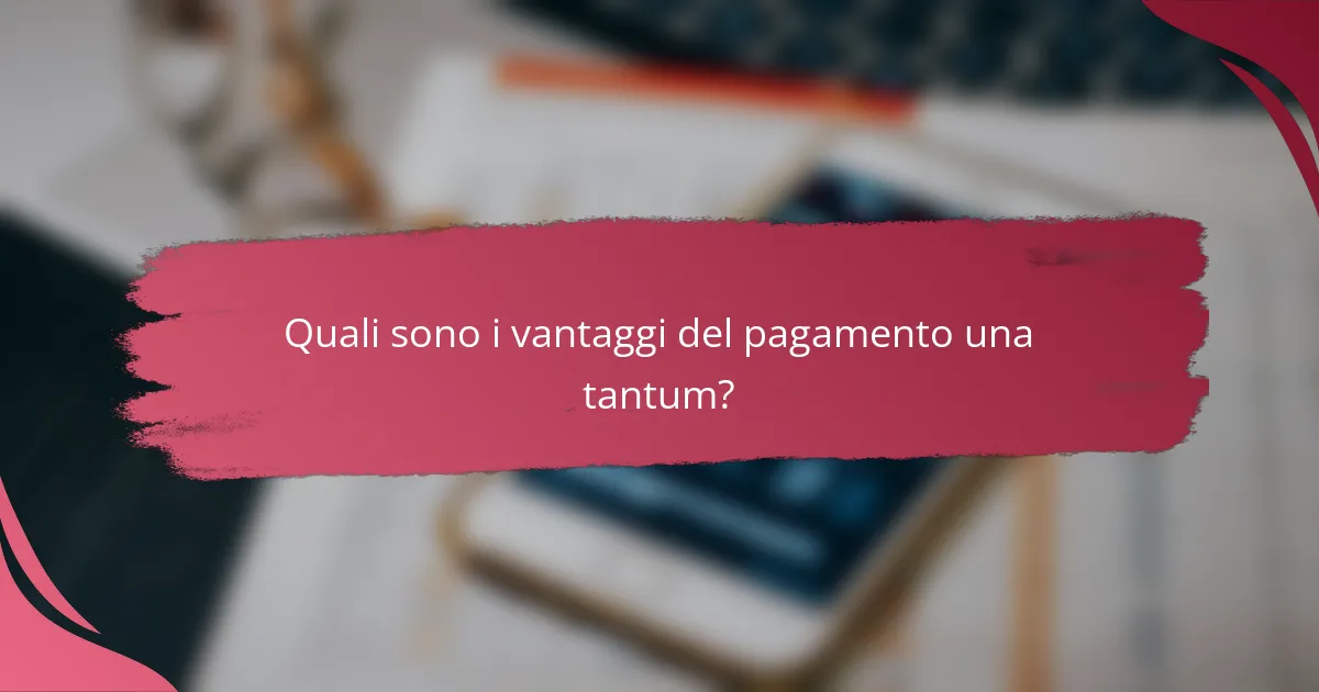 Quali sono i vantaggi del pagamento una tantum?