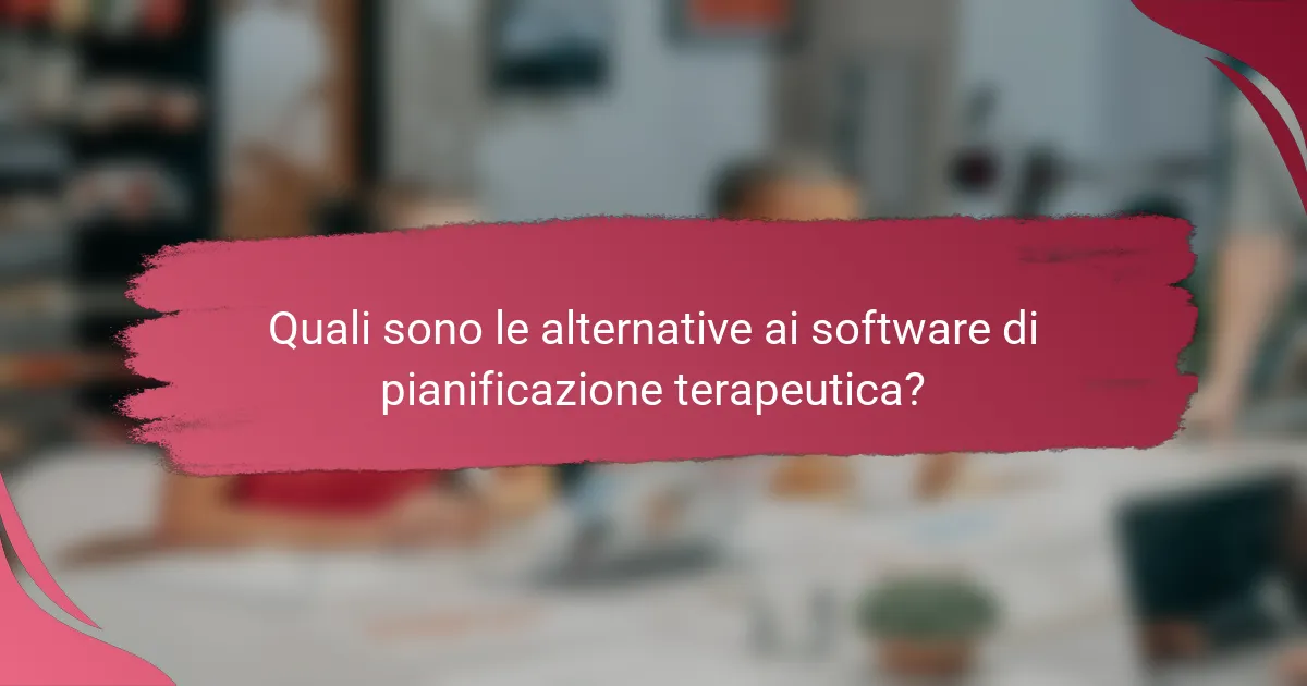Quali sono le alternative ai software di pianificazione terapeutica?