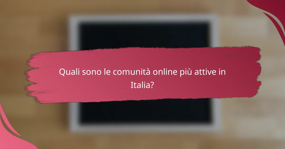 Quali sono le comunità online più attive in Italia?