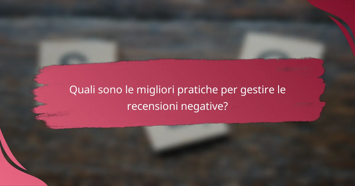 Quali sono le migliori pratiche per gestire le recensioni negative?