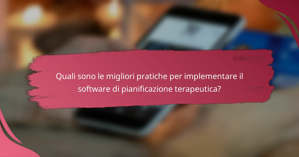 Quali sono le migliori pratiche per implementare il software di pianificazione terapeutica?