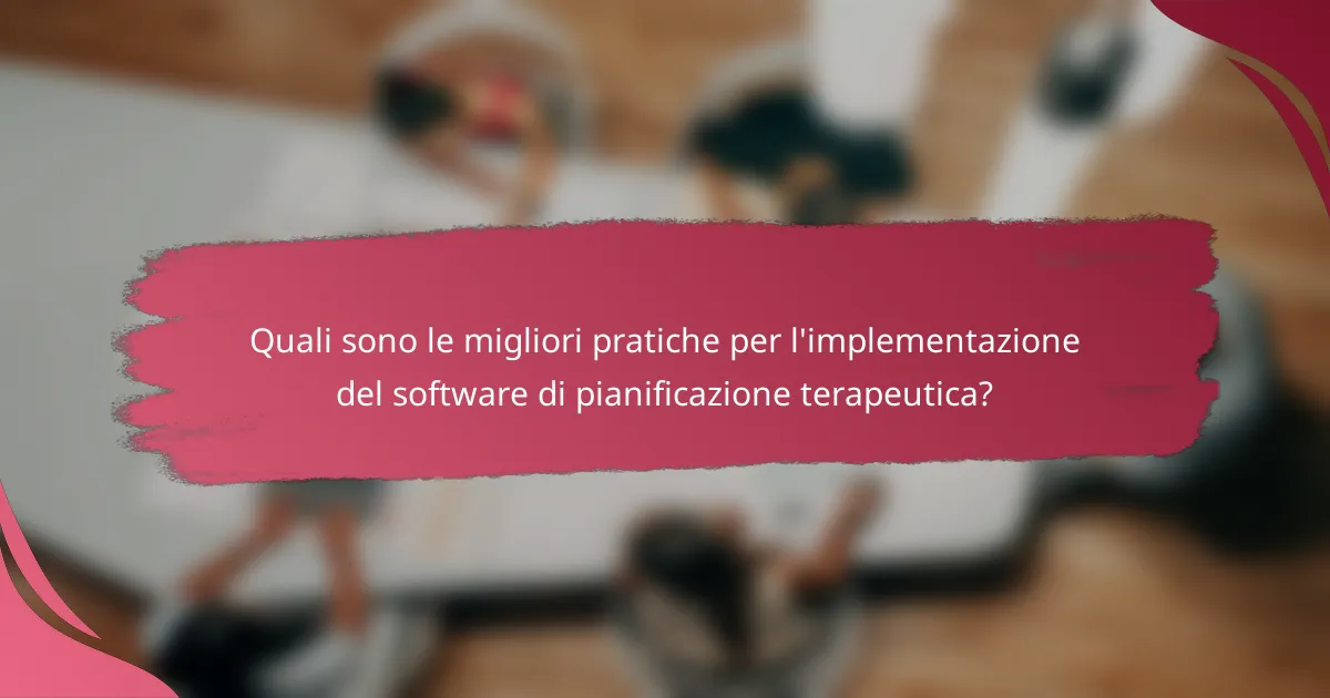 Quali sono le migliori pratiche per l'implementazione del software di pianificazione terapeutica?