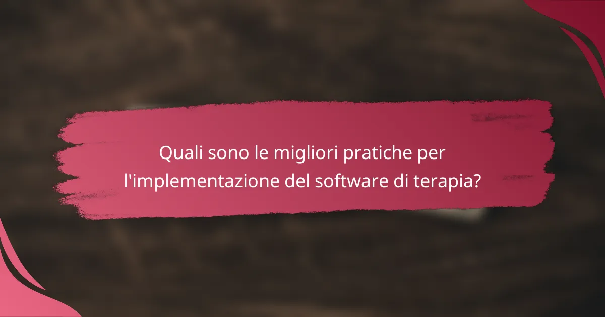 Quali sono le migliori pratiche per l'implementazione del software di terapia?