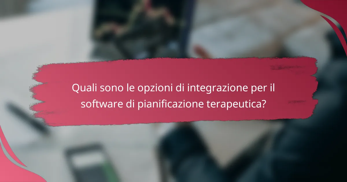 Quali sono le opzioni di integrazione per il software di pianificazione terapeutica?