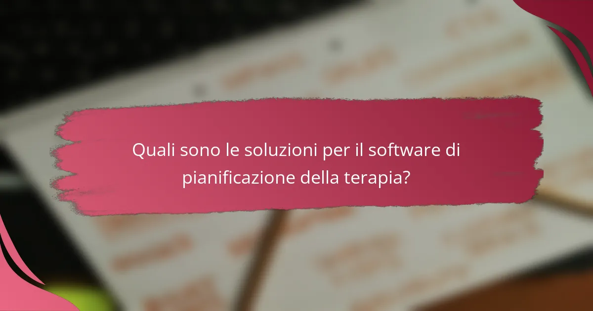 Quali sono le soluzioni per il software di pianificazione della terapia?