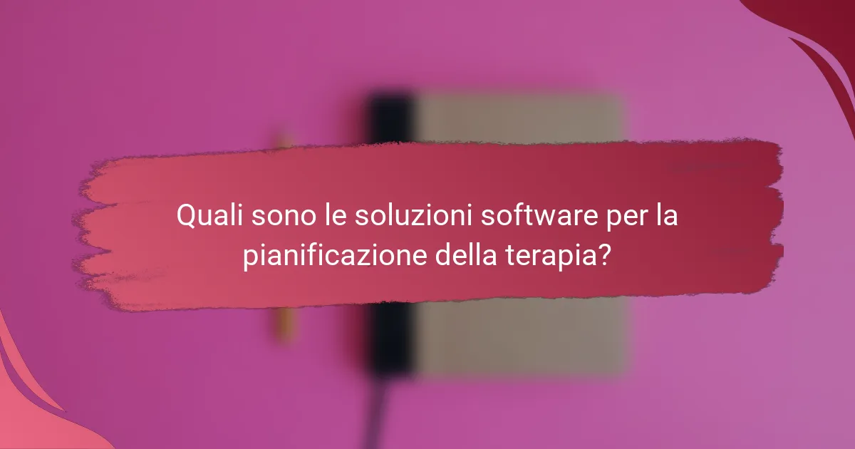 Quali sono le soluzioni software per la pianificazione della terapia?