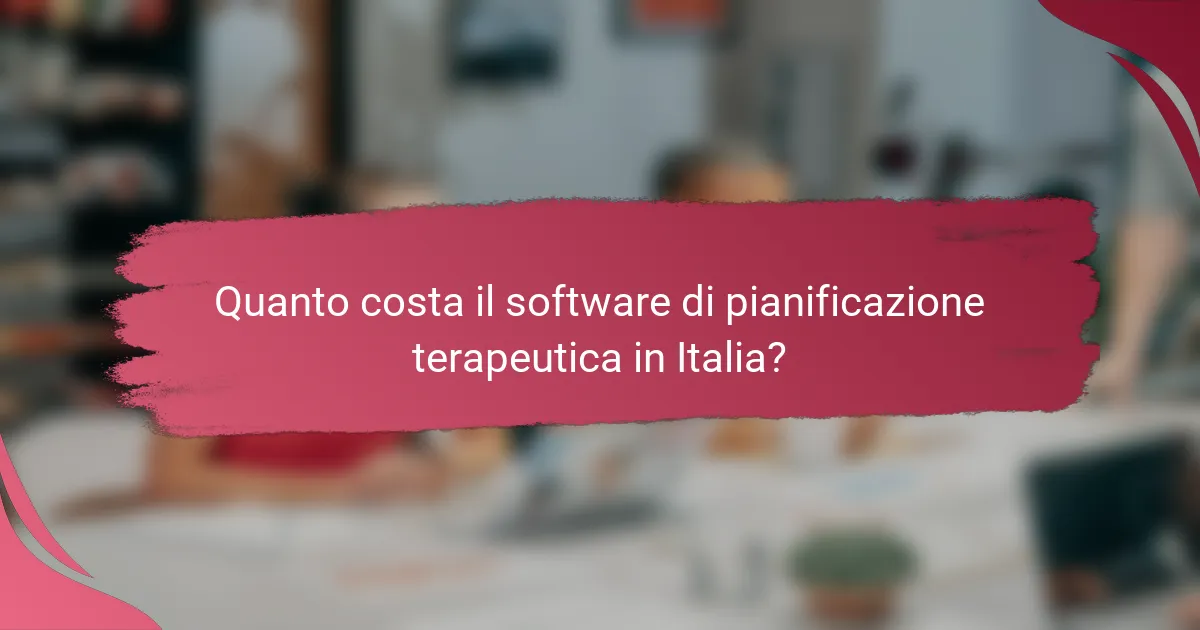 Quanto costa il software di pianificazione terapeutica in Italia?